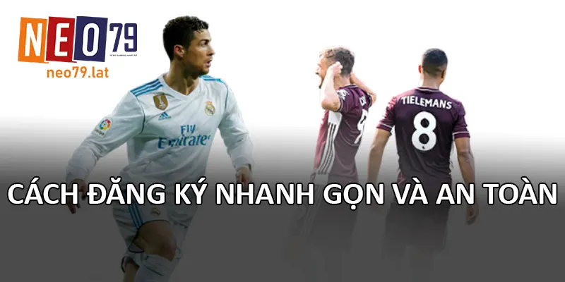 Cách đăng ký nhanh gọn và an toàn