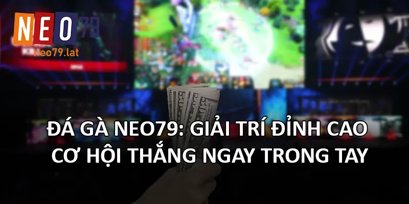 Esports tại NEO79 có gì khác biệt?