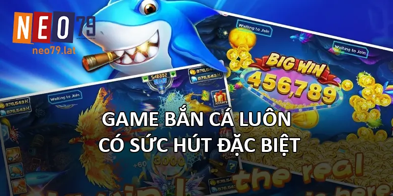 Game bắn cá luôn có sức hút đặc biệt
