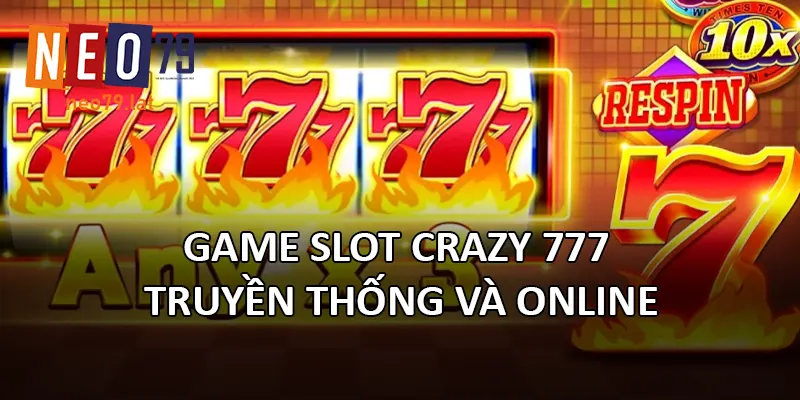 Game Slot Crazy 777 truyền thống và online