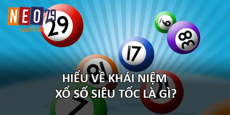 Hiểu về khái niệm Xổ Số Siêu Tốc là gì?