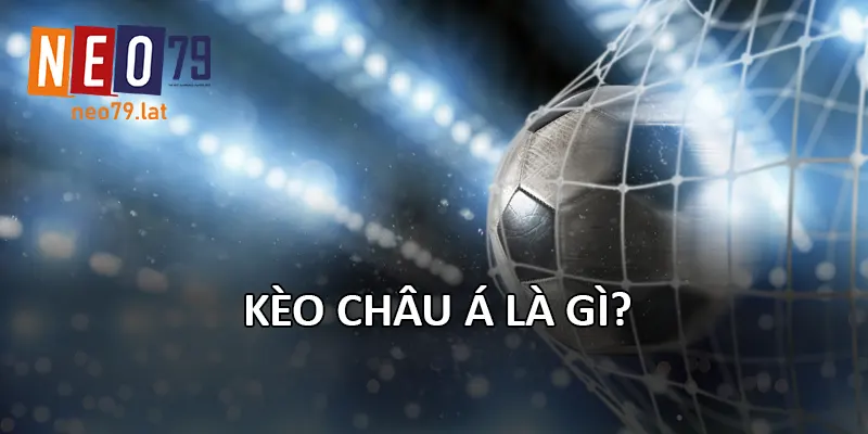 Kèo Châu Á là gì?