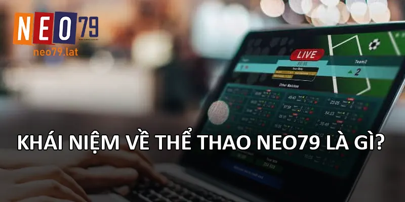 Khái niệm về Thể Thao NEO79 là gì?