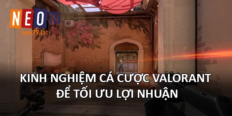 Kinh nghiệm cá cược Valorant để tối ưu lợi nhuận