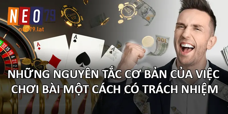 Những nguyên tắc cơ bản của việc chơi bài một cách có trách nhiệm