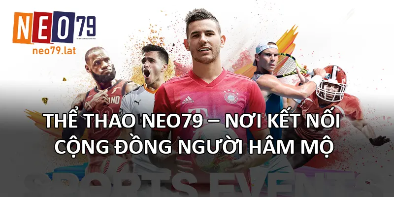 Thể Thao NEO79 – Nơi kết nối cộng đồng người hâm mộ