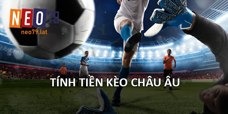 Tính tiền Kèo Châu Âu