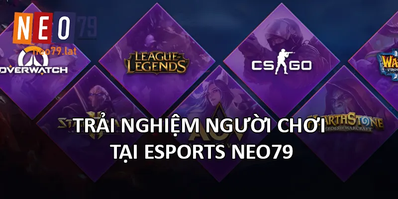 Trải nghiệm người chơi tại Esports NEO79