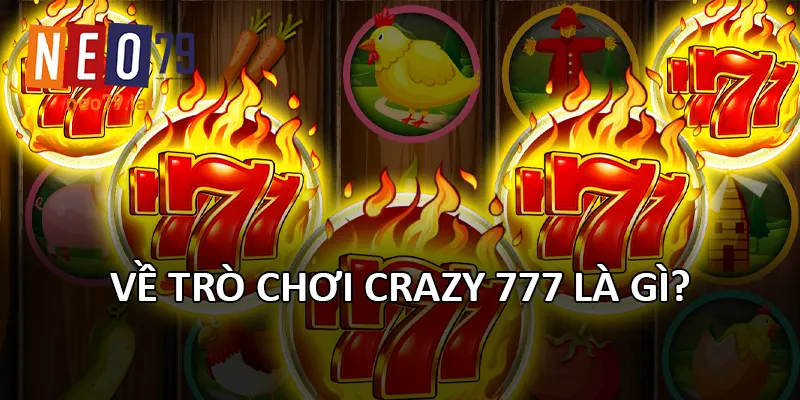 Về trò chơi Crazy 777 là gì?