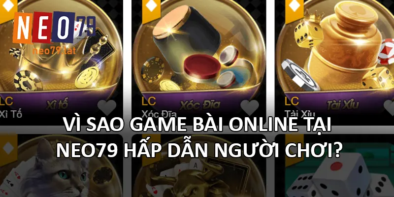 Vì sao Game Bài Online tại NEO79 hấp dẫn người chơi?