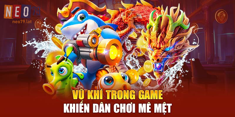 Hệ thống vũ khí trong Bắn Cá Long Thần đa dạng